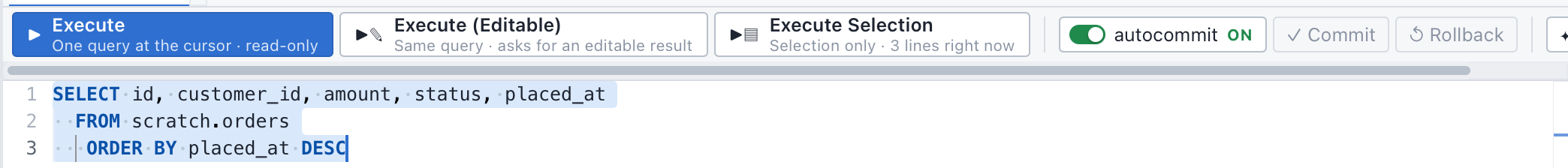 선택 영역이 있는 상태의 실행 툴바와 에디터 세 줄. 세 번째 버튼의 설명이 “Selection only · 3 lines right now” 로 바뀌어 있고, 아래 에디터에는 SELECT … FROM scratch.orders ORDER BY placed_at DESC 세 줄이 선택된 채로 보인다. 오른쪽에는 autocommit ON 토글과 Commit · Rollback 버튼.